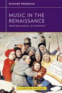 Music in the Renaissance (Western Music in Context: A Norton History) - Richard Freedman, Walter Frisch