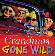 Grandmas Gone Wild - Running Press, Running Press