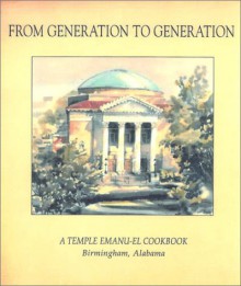 From Generation to Generation: A Temple Emanu-El Cookbook - Favorite Recipes Press