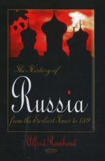 The History of Russia: From the Earliest Times to 1709 - Alfred Rambaud