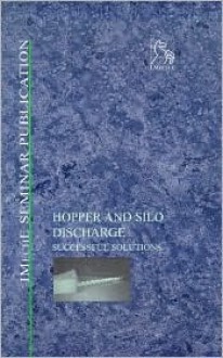 Hopper And Silo Discharge: Successful Solutions - Professional Engineering Publishers (PEP