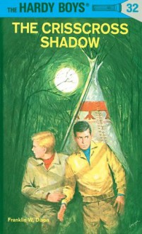 Hardy Boys 32: The Crisscross Shadow: The Crisscross Shadow - Franklin W. Dixon