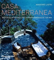 Casa Mediterranea: Spectacular Houses and Glorious Gardens by the Sea - Massimo Listri, Nicoletta del Buono