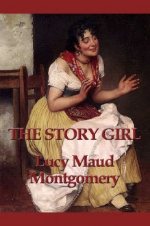 Story Girl Story Girl - L.M. Montgomery