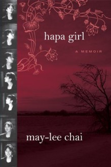 Hapa Girl: A Memoir - May-lee Chai