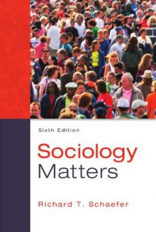 Sociology Matters, 6th edition - Richard T. Schaefer