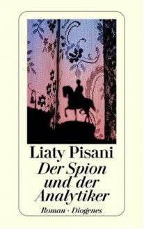 Der Spion und der Analytiker - Liaty Pisani