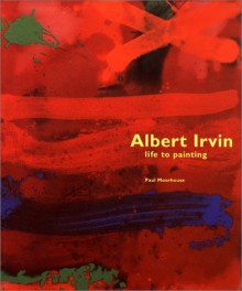 Albert Irvin: Life To Painting - Paul Moorhouse