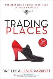 Trading Places: The Best Move You'll Ever Make in Your Marriage - Les Parrott III