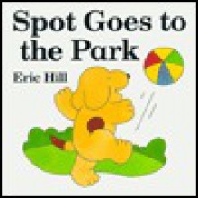 Spot Goes to the Park - Eric Hill