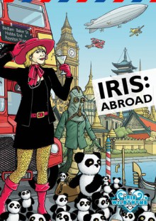 Iris: Abroad - Stuart Douglas, George Mann, Kelly Hale, Scott M. Liddell, Paul Hanley, Richard Wright, Richard Salter, Paul Magrs, Lawrence Conquest, Simon Bucher-Jones, Cavan Scott, Mark Wright, Ian Gregory, Jonathan Dennis, Scott Handcock