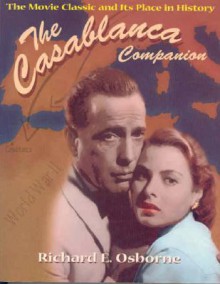 The Casablanca Companion: The Movie Classic and Its Place in History - Richard Osborne