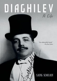 Diaghilev: A Life - Sjeng Scheijen