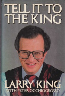 Tell It To The King - Larry King, Peter Occhiogrosso