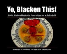 Yo, Blacken This!: Hell's Kitchen Meets the French Quarter at the Delta Grill - Mary Beth Roberts, Ronald C. Modra, Steve Daney, Mary Beth Roberts