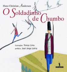 O Soldadinho de Chumbo - Hans Christian Andersen, Teresa Lima, José Jorge Letria