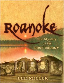 Roanoke: The Mystery Of The Lost Colony - Lee Miller