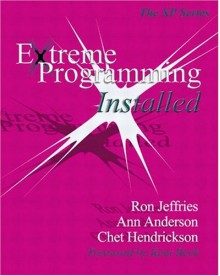 Extreme Programming Installed - Ron Jeffries, Ann Anderson, Chet Hendrickson