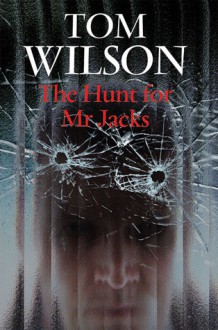 The Hunt for Mr. Jacks - Tom Wilson