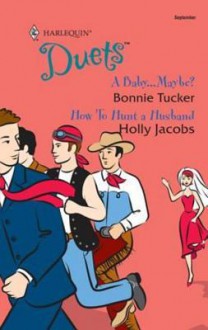 A Baby... Maybe? / How to Hunt a Husband (Harlequin Duets, #108) - Bonnie Tucker, Holly Jacobs