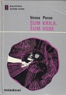 Šum krila, šum vode - Vesna Parun