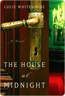 The House at Midnight: A Novel - Lucie Whitehouse