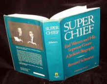 Super Chief, Earl Warren And His Supreme Court: A Judicial Biography - Bernard Schwartz