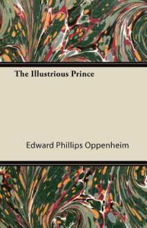 The Illustrious Prince - E. Phillips Oppenheim