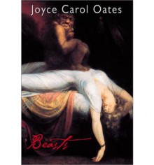 Beasts - Joyce Carol Oates