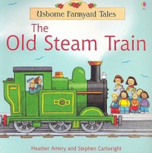 The Old Steam Train - Heather Amery, Stephen Cartwright