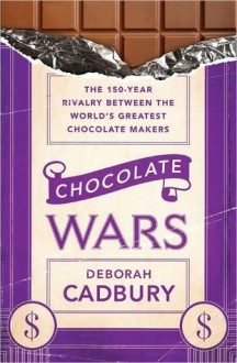 Chocolate Wars - Deborah Cadbury