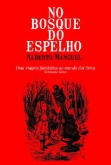 No Bosque do Espelho - Alberto Manguel