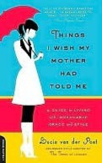 Things I Wish My Mother Had Told Me - Lucia Van Der Post