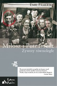 Miłosz i Putrament. Żywoty równoległe - Emil Pasierski