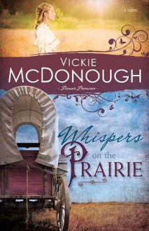 Whispers on the Prairie (Pioneer Promises) - Vickie McDonough