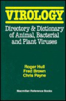 Virology: Directory & Dictionary of Animal Bacterial and Plant Viruses - Roger Hull, Chris Payne, Fred Brown