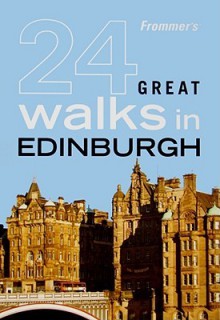 Frommer's 24 Great Walks in Edinburgh - Richard Jones