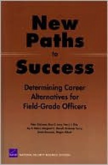 New Paths to Success: Determining Career Alternatives for Field-Grade Officers - Peter Schrimer, Harry Thie, Dina Levy