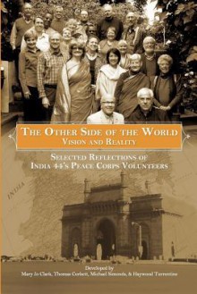 The Other Side of the World: Vision and Reality: Selected Reflections of India 44's Peace Corps Volunteers - Mary Jo Clark, Thomas Corbett, Haywood Turrentine