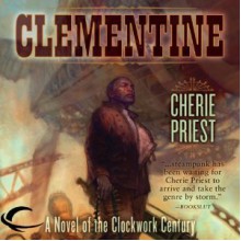 Clementine (The Clockwork Century, #1.1) - Cherie Priest, Dina Pearlman, Victor Bevine