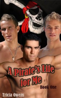 A Pirate's Life for Me: Book One - Tricia Owens