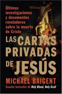 Las Cartas Privadas de Jesus - Michael Baigent