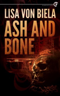 Ash and Bone - Lisa von Biela