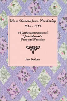 More Letters from Pemberley: 1814-1819: A Further Continuation of Jane Austen's Pride and Prejudice - Jane Dawkins