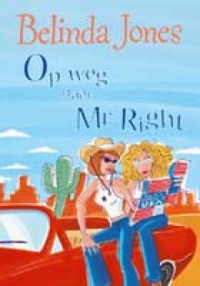 Op weg naar Mr. Right - Belinda Jones