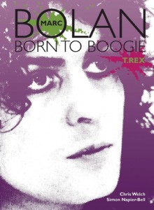 Marc Bolan: Born to Boogie - Chris Welch, Simon Napier-Bell