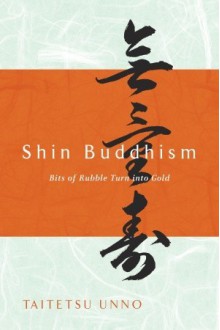 Shin Buddhism: Bits of Rubble Turn into Gold - Taitetsu Unno