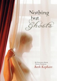 Nothing But Ghosts - Beth Kephart