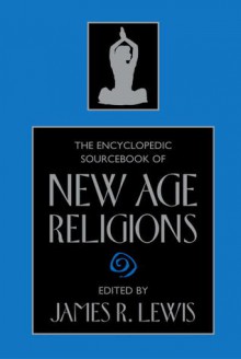 The Encyclopedic Sourcebook of New Age Religions - James R. Lewis