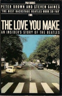 The Love You Make: An Insider's Story Of The Beatles - Peter Brown, Steven Gaines